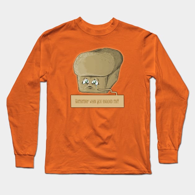 remember when you kneaded me? Long Sleeve T-Shirt by bobgoodallart
